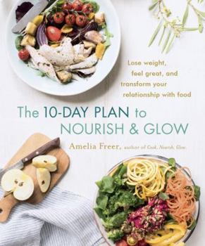 Paperback The 10-Day Plan to Nourish & Glow: Lose Weight, Feel Great, and Transform Your Relationship with Food Book