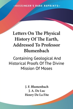 Paperback Letters On The Physical History Of The Earth, Addressed To Professor Blumenbach: Containing Geological And Historical Proofs Of The Divine Mission Of Book