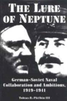 Hardcover The Lure of Neptune: German-Soviet Naval Collaboration and Ambitions, 1919-1941 Book