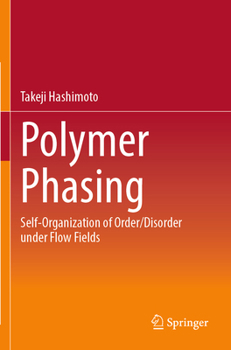 Paperback Polymer Phasing: Self-Organization of Order/Disorder under Flow Fields Book