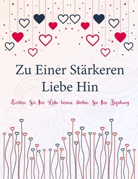Paperback Zu Einer Stärkeren Liebe Hin: Herausforderungen und Aktivitäten für Paare [German] Book