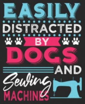 Easily Distracted By Dogs And Sewing Machines: Quilter Quilting Sewer Funny Women Composition Notebook 100 College Ruled Pages Journal Diary