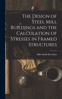 Hardcover The Design of Steel Mill Buildings and the Calculation of Stresses in Framed Structures Book