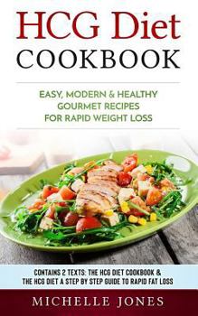 Paperback HCG Diet Cookbook: Easy, Modern & Healthy Gourmet Recipes for Rapid Weight Loss (Contains 2 Texts: The HCG Diet Cookbook & The HCG Diet - Book