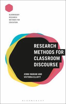 Research Methods for Classroom Discourse (Bloomsbury Research Methods for Education)