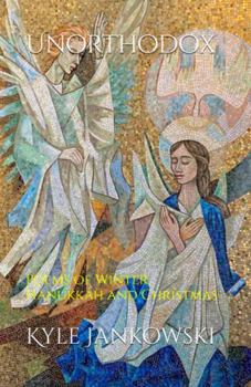 Hardcover Unorthodox: Poems of Winter, Christmas, and Hanukkah Book