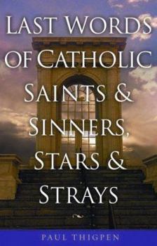 Paperback Last Words: Final Thoughts of Catholic Saints & Sinners Book