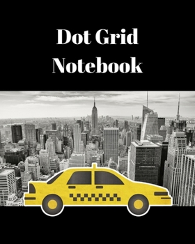 Dot Grid Notebook: NYC taxi; 100 sheets/200 pages; 8" x 10"