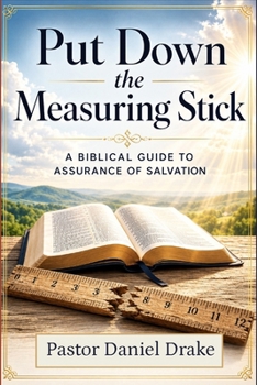Paperback Put Down the Measuring Stick: A Biblical Guide to Assurance of Salvation Book