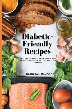 Paperback Diabetic-Friendly Recipes: Discover The Easiest And Most Delicious Recipes For People With Type 1 And Type 2 Diabetes Book