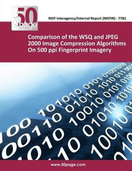Comparison of the WSQ and JPEG 2000 Image Compression Algorithms On 500 ppi Fingerprint Imagery