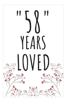 Years Loved Notebook: 58th Birthday Gifts For Him or Her. Blank Lined Notebook. Original Gag Present For Any 58 Year Old Women or Men.