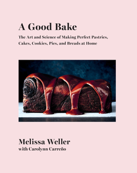 Hardcover A Good Bake: The Art and Science of Making Perfect Pastries, Cakes, Cookies, Pies, and Breads at Home: A Cookbook Book