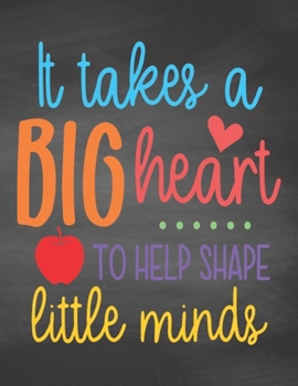 It Takes A Big Heart To Help Shape Little Minds: Weekly Planner 2020  | January through December | Perfect Gift for Teachers | Calendar Agenda ... Edition (Teacher Appreciation Weekly Planner)