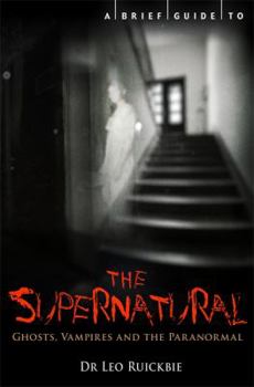 Paperback A Brief Guide to the Supernatural: [Ghosts, Vampires and the Paranormal] Book