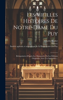 Hardcover Les Vieilles Histoires De Notre-dame Du Puy: Réimprimées D'après Les Manuscrits Ou Les Éditions Originales, Avec Un Appendice... [French] Book