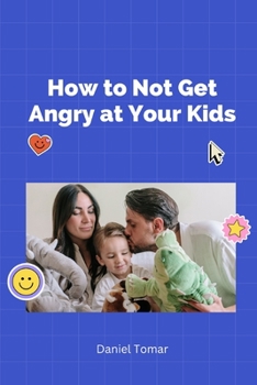 Paperback How to Not Get Angry at Your Kids Book