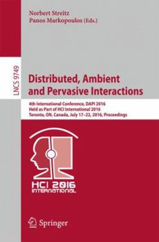 Distributed, Ambient and Pervasive Interactions: 4th International Conference, DAPI 2016, Held as Part of HCI International 2016, Toronto, ON, Canada, ...