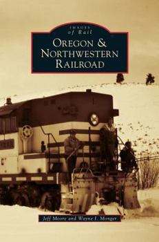 Oregon & Northwestern Railroad - Book  of the Images of Rail