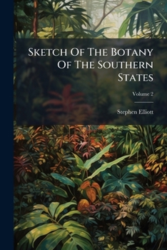 Paperback Sketch Of The Botany Of The Southern States, Volume 2 Book