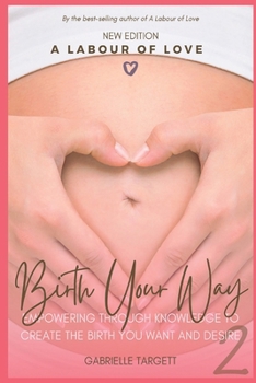 Paperback Birth Your Way: Empowering through knowledge to create the birth you want and desire Book