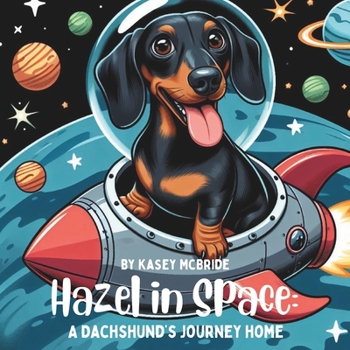 Hazel in Space: A Dachshund's Journey Home