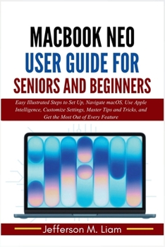 Paperback MacBook Neo User Guide for Seniors and Beginners: Easy Illustrated Steps to Set Up, Navigate macOS, Use Apple Intelligence, Customize Settings, Master Book