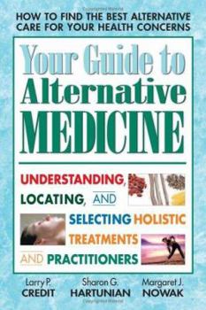 Paperback Your Guide to Alternative Medicine: Understanding, Locating, and Selecting Holistic Treatments and Practitioners Book
