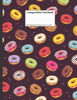 Composition Notebook : Colorful Donuts Design Cover 100 College Ruled Lined Pages Size (7. 44 X 9. 69)