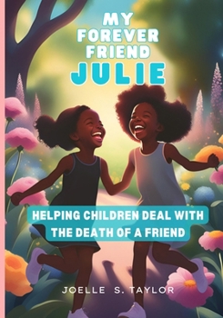 MY FOREVER FRIEND JULIE: HELPING CHILDREN DEAL WITH THE DEATH OF A FRIEND