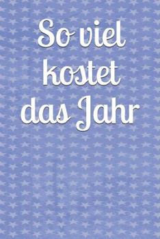 So Viel Kostet das Jahr! : Haushaltsbuch Jahreskosten Tageskosten Einkauf Verdienst Ausgaben Monatskosten Familie Sportverein Hobby Nebenkosten