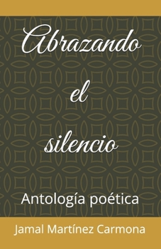 Paperback Abrazando el silencio: Antología poética [Spanish] Book