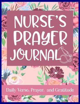 Paperback Nurse's Prayer Journal Daily Verse, Prayer, and Gratitude: RN's Faith Guided Writing Journal for Daily Reflection of Scripture and Praise Book