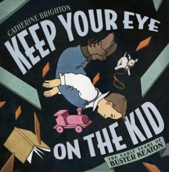Hardcover Keep Your Eye on the Kid: The Early Years of Buster Keaton Book