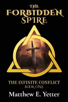 The Forbidden Spire: An Epic Fantasy of Magic, Mind, Machine, and the Quest to Return to Earth (The Infinite Conflict)
