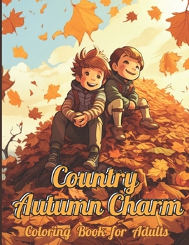 Paperback Country Autumn Charm Coloring Book: Autumn Grayscale Coloring Book, 55 Enchanting Scenes of Autumnal Beauty, Picturesque Countryside, Cozy Corners, Pe Book