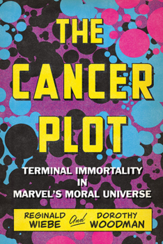Paperback The Cancer Plot: Terminal Immortality in Marvel's Moral Universe Book