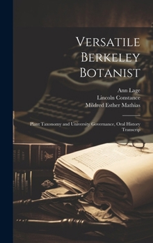 Hardcover Versatile Berkeley Botanist: Plant Taxonomy and University Governance, Oral History Transcrip Book