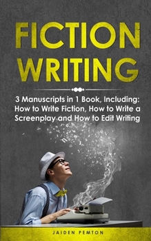 Paperback Fiction Writing: 3-in-1 Guide to Master Telling a Story, Edit Writing Novels, Screenplays & Write Fiction Books Book