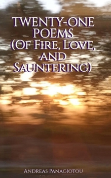 Paperback Twenty-One Poems (Of Fire, Love, and Sauntering) Book