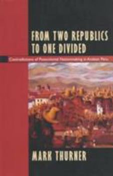 Paperback From Two Republics to One Divided: Contradictions of Postcolonial Nationmaking in Andean Peru Book