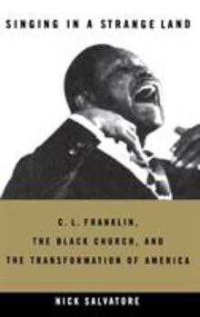 Hardcover Singing in a Strange Land: C. L. Franklin, the Black Church, and the Transformation of America Book
