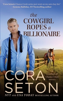 The Cowgirl Ropes a Billionaire - Book #4 of the Cowboys of Chance Creek