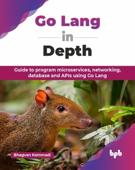 Paperback Go Lang in Depth: Guide to program microservices, networking, database and APIs using Go Lang (English Edition) Book