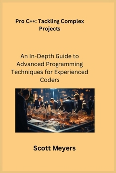 Paperback Pro C++ Tackling Complex Projects: An In-Depth Guide to Advanced Programming Techniques for Experienced Coders Book