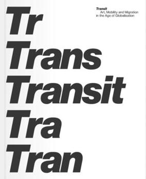 Paperback Transit, 1: Art, Mobility and Migration in the Age AF Globalisation Book