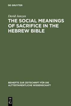 Hardcover The Social Meanings of Sacrifice in the Hebrew Bible: A Study of Four Writings Book