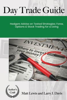 Paperback Day Trade Guide: Hedgers Advise on Tested Strategies; Forex, Options & Stocks Trading For A Living Book