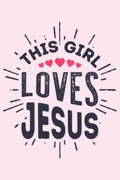 Paperback This Girl Loves Jesus: Christian Lined Notebook, Journal, Organizer, Diary, Composition Notebook, Gifts for Christians Book