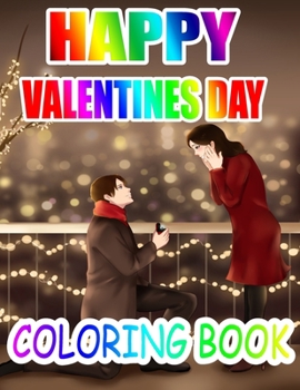 Happy Valentine Day Coloring Book: An Adult Coloring Book with Beautiful Flowers, Adorable Animals, and Romantic Heart Designs